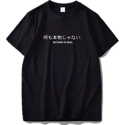 Nothing Is Real T Shirt Harajuku Japanese Funny Cotton Tops Letter Print Tee Breathable Cotton Hipster T shirt Drop Ship